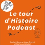 Podcast Le Tour d'Histoire