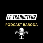 Podcast LE TRADUCTEUR BARODA