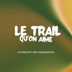 Le Trail Qu'on Aime Podcast Le Trail Qu'on Aime