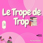 Logo of the podcast Le Trope de Trop Podcast Le Trope de Trop