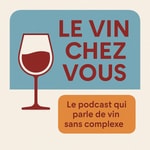 Logo of the podcast Le Vin Chez Vous : le podcast qui parle de vin sans complexe. Podcast Le Vin Chez Vous : le podcast qui parle de vin sans complexe.