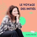Le Voyage des Initiés Podcast Le Voyage des Initiés