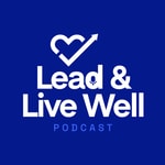 Logo of the podcast Lead & Live Well Podcast Lead & Live Well