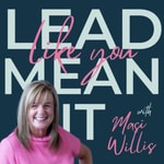 Logo of the podcast Lead Like You Mean It with Masi Willis Podcast Lead Like You Mean It with Masi Willis