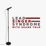 Logo of the podcast Lead Singer Syndrome with Shane Told Logo of the podcast Lead Singer Syndrome with Shane Told
