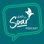 Lead to Soar Podcast Lead to Soar