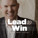 Logo of the podcast Lead to Win with Jeff Little Podcast Lead to Win with Jeff Little