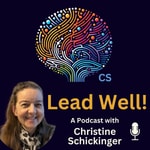 Logo of the podcast Lead Well! with Christine Schickinger Podcast Lead Well! with Christine Schickinger