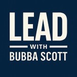 Logo of the podcast Lead with Bubba Scott Podcast Lead with Bubba Scott