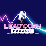 Lead'Corn - Le Podcast : entrepreneuriat sans bullshit ! Podcast Lead'Corn - Le Podcast : entrepreneuriat sans bullshit !
