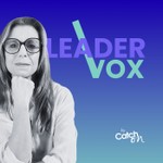 Podcast Leader Vox - Le podcast dédié à la prise de parole en public, à l’éloquence et au leadership.