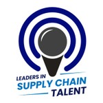 Leaders in Supply Chain Talent Podcast Leaders in Supply Chain Talent