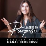 Leaders On Purpose with Manal Bernoussi Podcast Leaders On Purpose with Manal Bernoussi