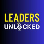 Leaders Unlocked Podcast Leaders Unlocked