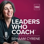 Logo of the podcast Leaders Who Coach™ Podcast with Sehaam Cyrene Podcast Leaders Who Coach™ Podcast with Sehaam Cyrene