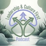 Logo of the podcast Leadership and Culture First Podcast Leadership and Culture First