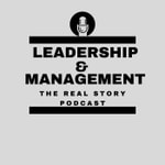 Logo of the podcast Leadership and Management - The Real Story Podcast Leadership and Management - The Real Story