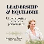 Logo of the podcast Leadership & Equilibre — Là où la posture précède la performance. Podcast Leadership & Equilibre — Là où la posture précède la performance.