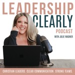 Podcast Leadership Clearly Podcast | Christ Centered Leadership & Communication