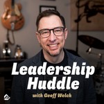 Logo of the podcast Leadership Huddle with Geoff Welch Podcast Leadership Huddle with Geoff Welch