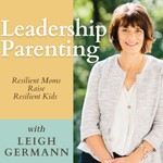 Logo of the podcast Leadership Parenting- Resilient Moms Raise Resilient Kids Podcast Leadership Parenting- Resilient Moms Raise Resilient Kids