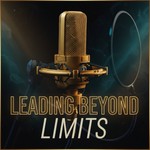 Leading Beyond Limits Podcast Leading Beyond Limits