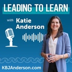 Leading to Learn with Katie Anderson Podcast Leading to Learn with Katie Anderson