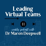Leading Virtual Teams with Dr Maren Deepwell Leading Virtual Teams with Dr Maren Deepwell