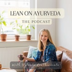 Lean on Ayurveda Podcast Lean on Ayurveda