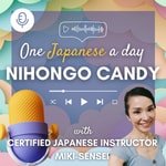 Logo of the podcast NIHONGO CANDY: Learn Japanese for Beginners & JLPT N5-N3 Podcast NIHONGO CANDY: Learn Japanese for Beginners & JLPT N5-N3