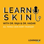 Learn Skin with Dr. Raja and Dr. Hadar Podcast Learn Skin with Dr. Raja and Dr. Hadar