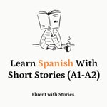 Logo of the podcast Learn Spanish Through Stories for Beginners Podcast Learn Spanish Through Stories for Beginners
