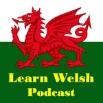 Logo of the podcast Learn Welsh Podcast Podcast Learn Welsh Podcast
