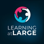 Learning at Large Podcast Learning at Large