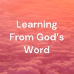 Logo of the podcast Learning From God's Word Podcast Learning From God's Word