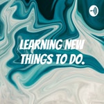 Logo of the podcast Learning How to do New Things Podcast Learning How to do New Things