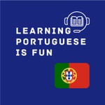 Logo of the podcast Learning Portuguese is Fun Podcast Learning Portuguese is Fun