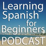 Learning Spanish for Beginners Podcast Podcast Learning Spanish for Beginners Podcast