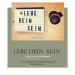 Podcast Lebe Dein Sein - auf einen Kaffee mit ‘nem Schuss BewusstSEIN