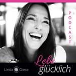 Lebe glücklich mit Linda Giese – Dein Podcast für deine Seele. Podcast Lebe glücklich mit Linda Giese – Dein Podcast für deine Seele.