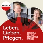 Logo of the podcast Leben. Lieben. Pflegen. Der Desideria Podcast zu Demenz und Familie Podcast Leben. Lieben. Pflegen. Der Desideria Podcast zu Demenz und Familie