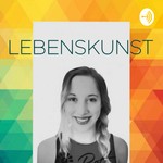 Lebenskunst Podcast Lebenskunst