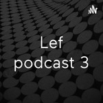 Logo of the podcast Lef podcast 3 Podcast Lef podcast 3