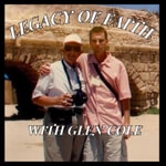 Logo of the podcast Legacy of Faith with Glen Cole Podcast Legacy of Faith with Glen Cole