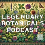 Podcast Legendary Botanicals Podcast - Discover the Power of Plants: Ancient Wisdom Meets Modern Science
