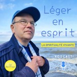 Logo of the podcast Léger en esprit ! La spiritualité vivante Podcast Léger en esprit ! La spiritualité vivante