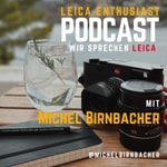 Leica Enthusiast Podcast - Fotopodcast mit Michel Birnbacher