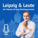Logo of the podcast Leipzig & Leute – Der Podcast mit dem Oberbürgermeister Podcast Leipzig & Leute – Der Podcast mit dem Oberbürgermeister