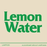 Logo of the podcast Lemon Water Podcast Lemon Water