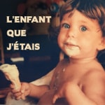 Logo of the podcast L'ENFANT QUE J'ÉTAIS Podcast L'ENFANT QUE J'ÉTAIS